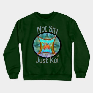 Not Shy - Just Koi Crewneck Sweatshirt